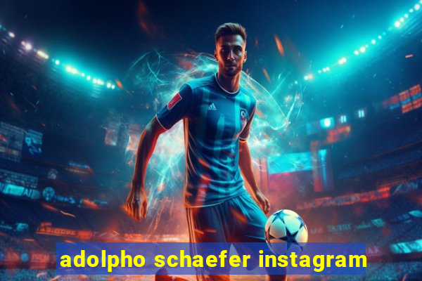 adolpho schaefer instagram